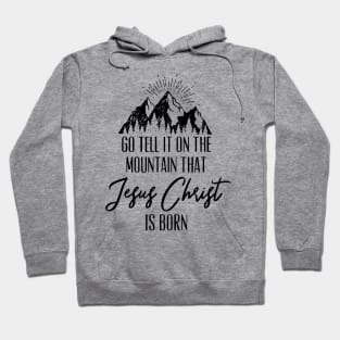 Go Tell It On The Mountain That Jesus Christ Is Born Hoodie